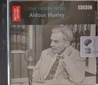 The Spoken Word - Aldous Huxley written by Aldous Huxley performed by Aldous Huxley on Audio CD (Unabridged)